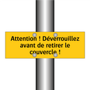 Attention ! Déverrouillez avant de retirer le couvercle !