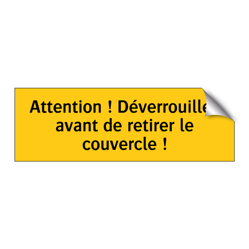 Attention ! Déverrouillez avant de retirer le couvercle !