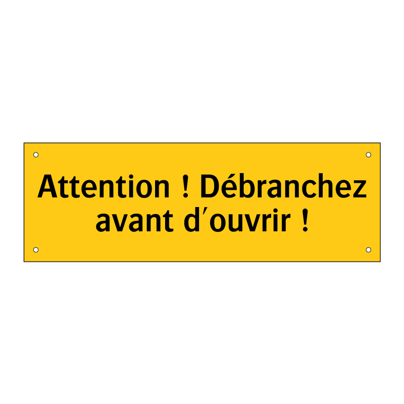 Attention ! Débranchez avant d'ouvrir !