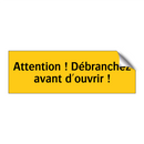 Attention ! Débranchez avant d'ouvrir !