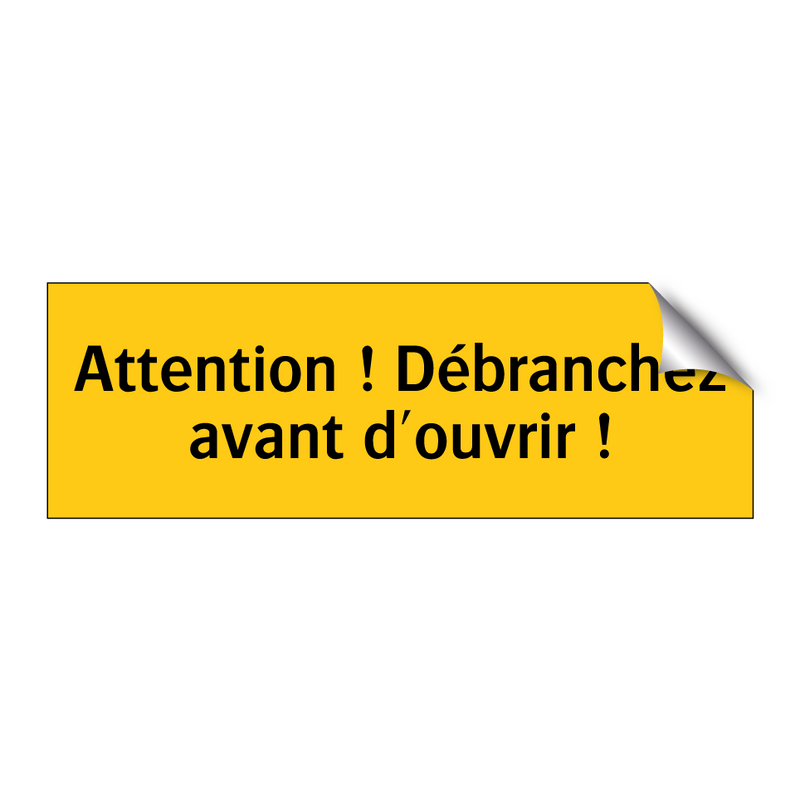 Attention ! Débranchez avant d'ouvrir !