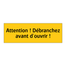 Attention ! Débranchez avant d'ouvrir !