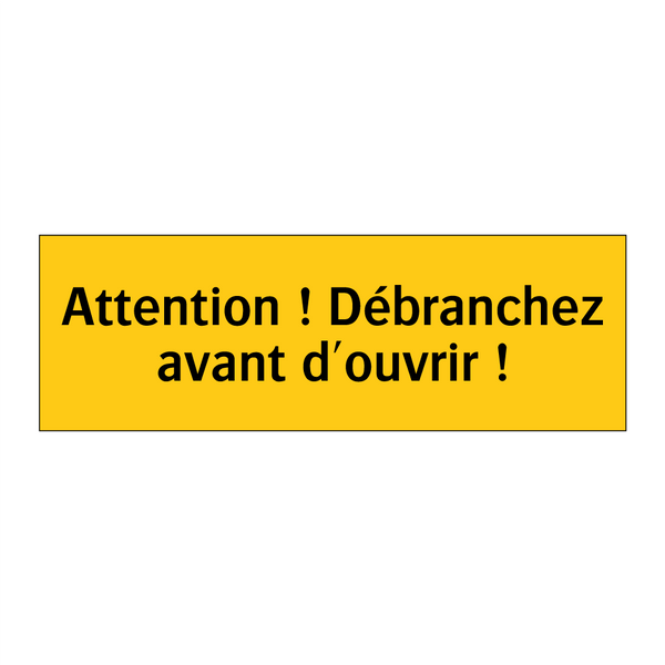 Attention ! Débranchez avant d'ouvrir !