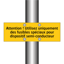 Attention ! Utilisez uniquement des fusibles spéciaux pour dispositif semi-conducteur