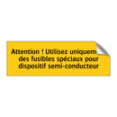 Attention ! Utilisez uniquement des fusibles spéciaux pour dispositif semi-conducteur