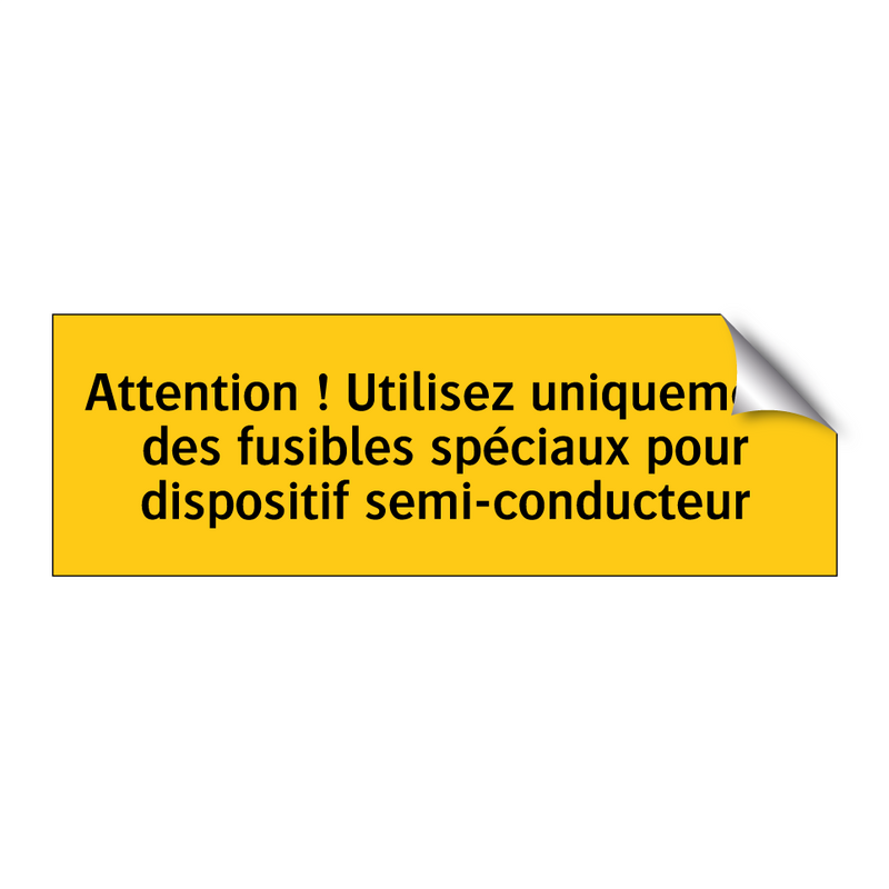 Attention ! Utilisez uniquement des fusibles spéciaux pour dispositif semi-conducteur