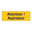 Attention ! Aspirateur