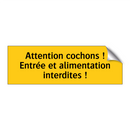Attention cochons ! Entrée et alimentation interdites !