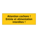 Attention cochons ! Entrée et alimentation interdites !