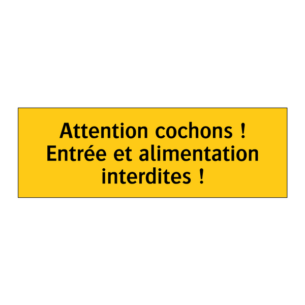 Attention cochons ! Entrée et alimentation interdites !