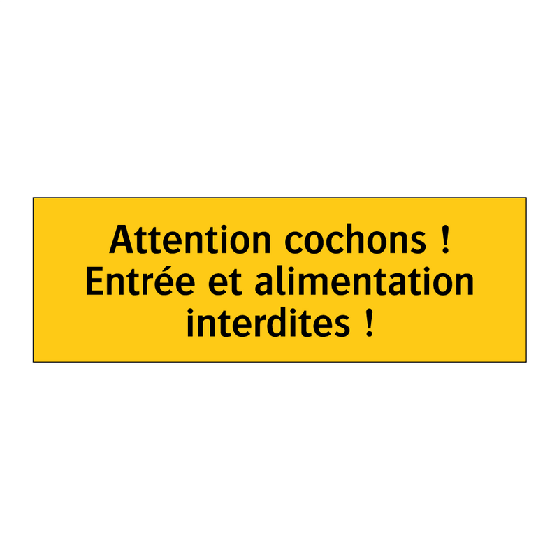 Attention cochons ! Entrée et alimentation interdites !