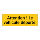 Attention ! Le véhicule déporte