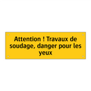 Attention ! Travaux de soudage, danger pour les yeux