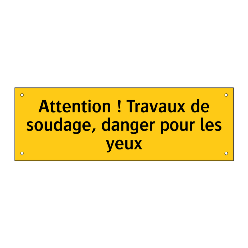 Attention ! Travaux de soudage, danger pour les yeux