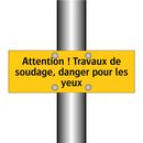 Attention ! Travaux de soudage, danger pour les yeux
