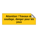 Attention ! Travaux de soudage, danger pour les yeux
