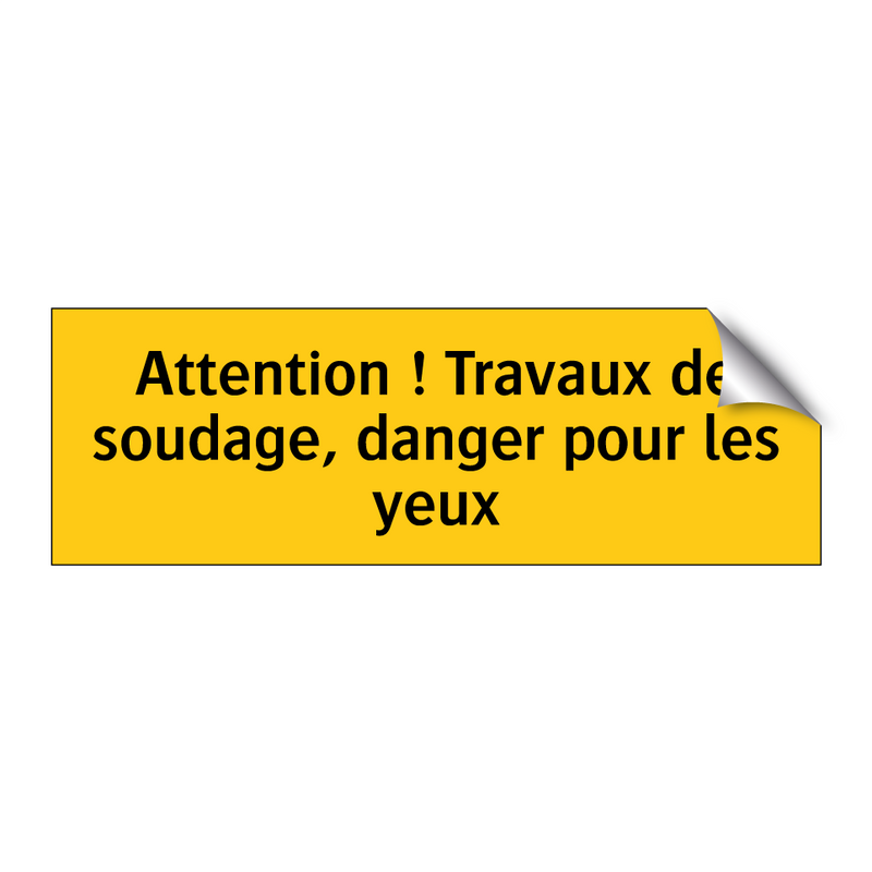 Attention ! Travaux de soudage, danger pour les yeux