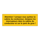Attention ! Lorsque vous quittez la cabine du conducteur, éteignez les interrupteurs dans la cabine du conducteur et sur le pont du grue !