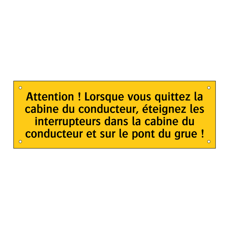 Attention ! Lorsque vous quittez la cabine du conducteur, éteignez les interrupteurs dans la cabine du conducteur et sur le pont du grue !