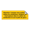 Attention ! Lorsque vous quittez la cabine du conducteur, éteignez les interrupteurs dans la cabine du conducteur et sur le pont du grue !
