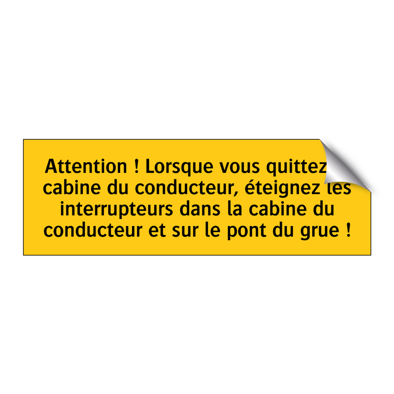 Attention ! Lorsque vous quittez la cabine du conducteur, éteignez les interrupteurs dans la cabine du conducteur et sur le pont du grue !