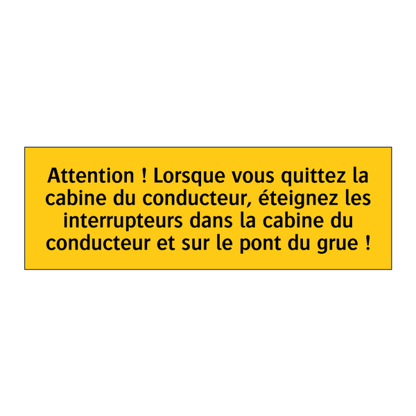 Attention ! Lorsque vous quittez la cabine du conducteur, éteignez les interrupteurs dans la cabine du conducteur et sur le pont du grue !