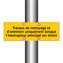 Travaux de nettoyage et d'entretien uniquement lorsque l'interrupteur principal est éteint