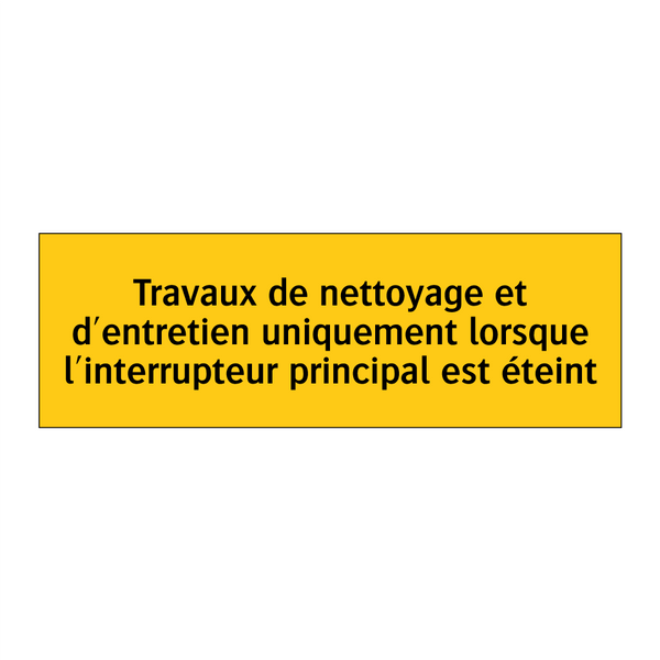 Travaux de nettoyage et d'entretien uniquement lorsque l'interrupteur principal est éteint