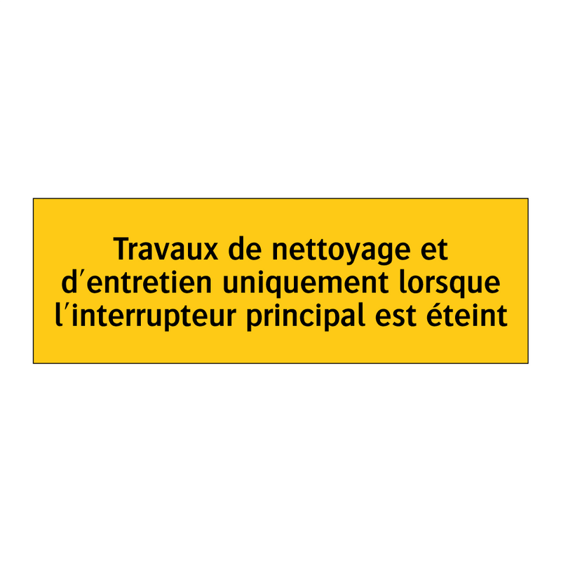 Travaux de nettoyage et d'entretien uniquement lorsque l'interrupteur principal est éteint