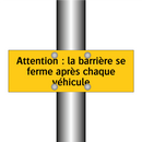 Attention : la barrière se ferme après chaque véhicule