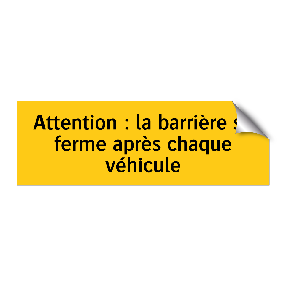 Attention : la barrière se ferme après chaque véhicule