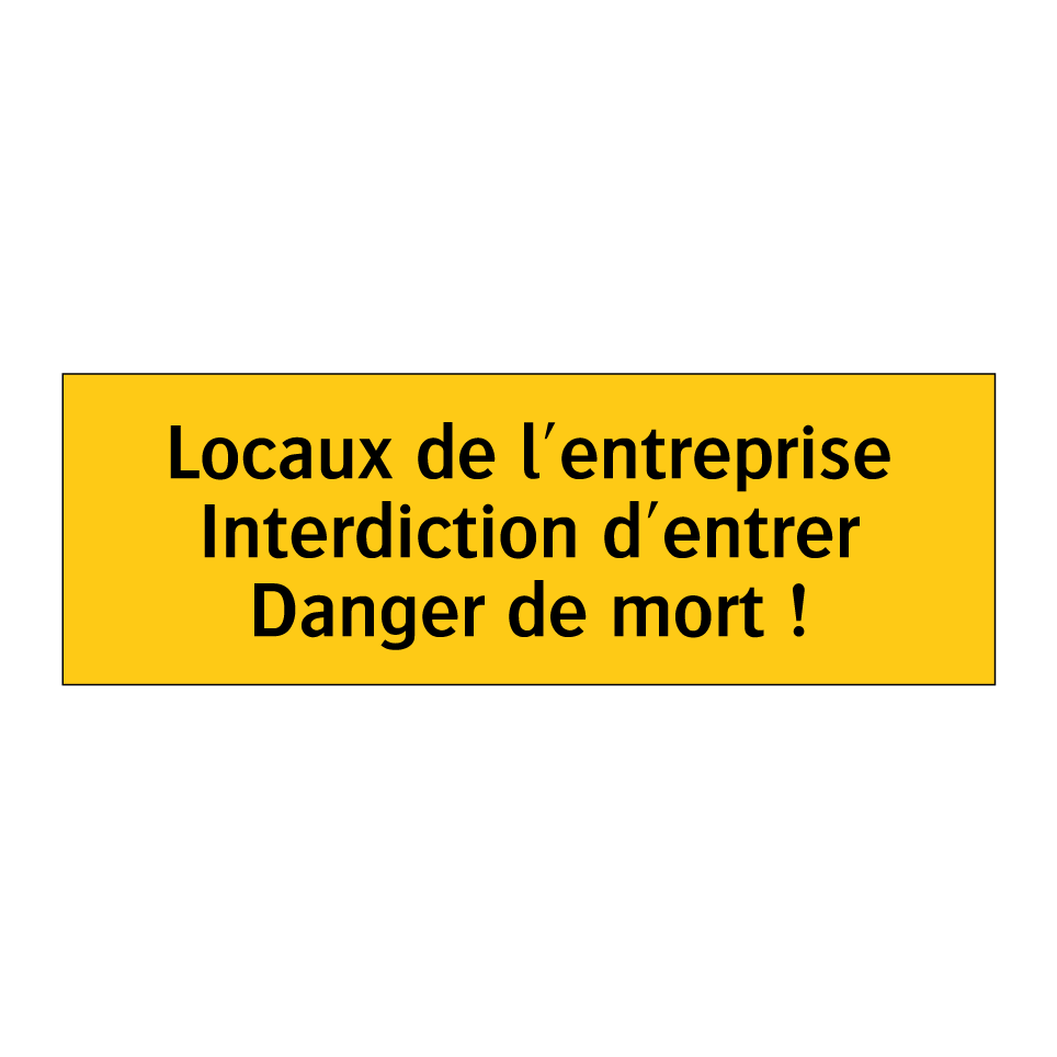 Locaux de l'entreprise Interdiction d'entrer Danger de mort !