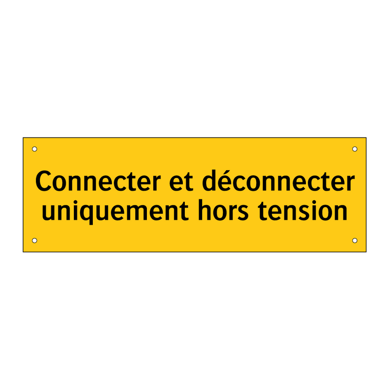 Connecter et déconnecter uniquement hors tension