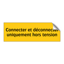 Connecter et déconnecter uniquement hors tension