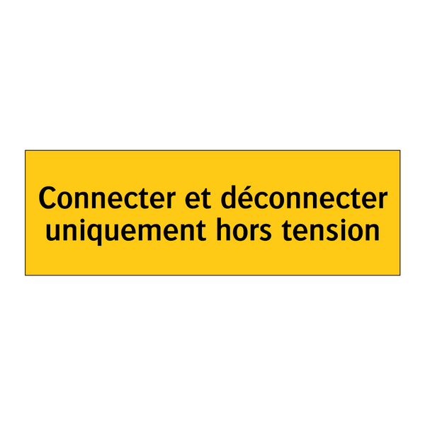Connecter et déconnecter uniquement hors tension