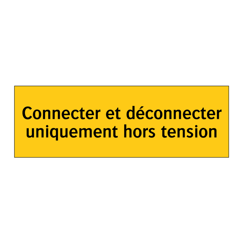 Connecter et déconnecter uniquement hors tension