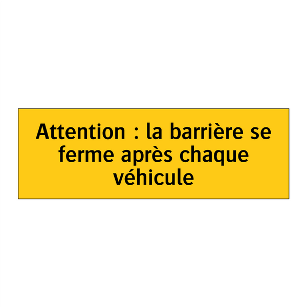 Attention : la barrière se ferme après chaque véhicule