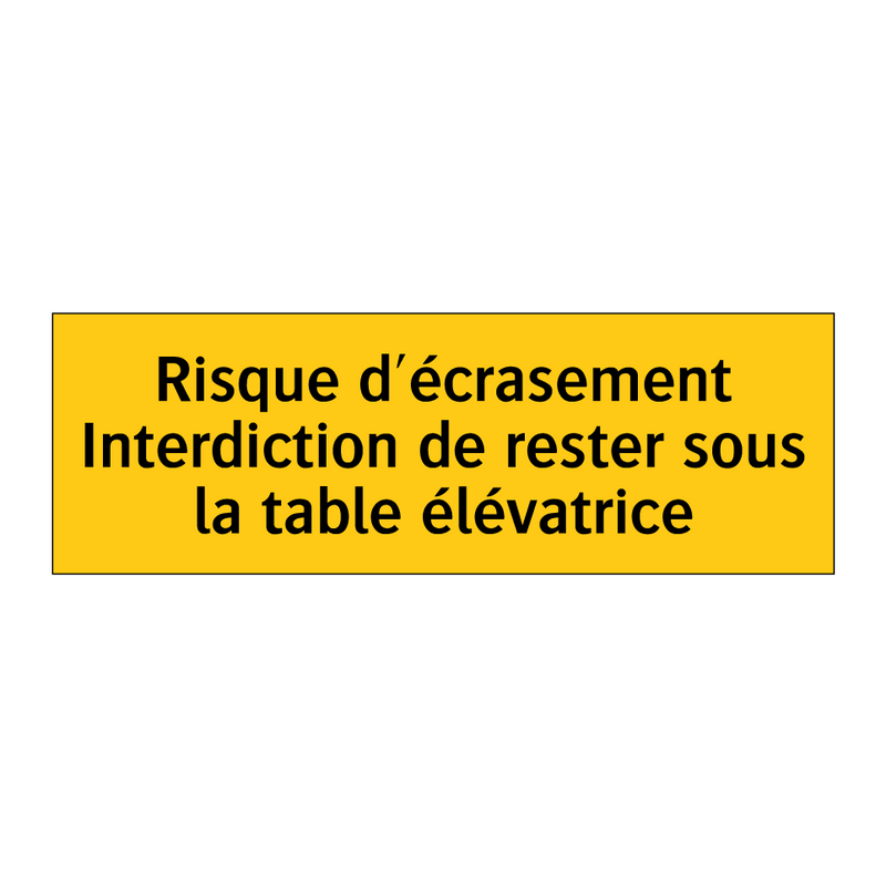 Risque d'écrasement Interdiction de rester sous la table élévatrice
