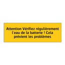 Attention Vérifiez régulièrement l'eau de la batterie ! Cela prévient les problèmes