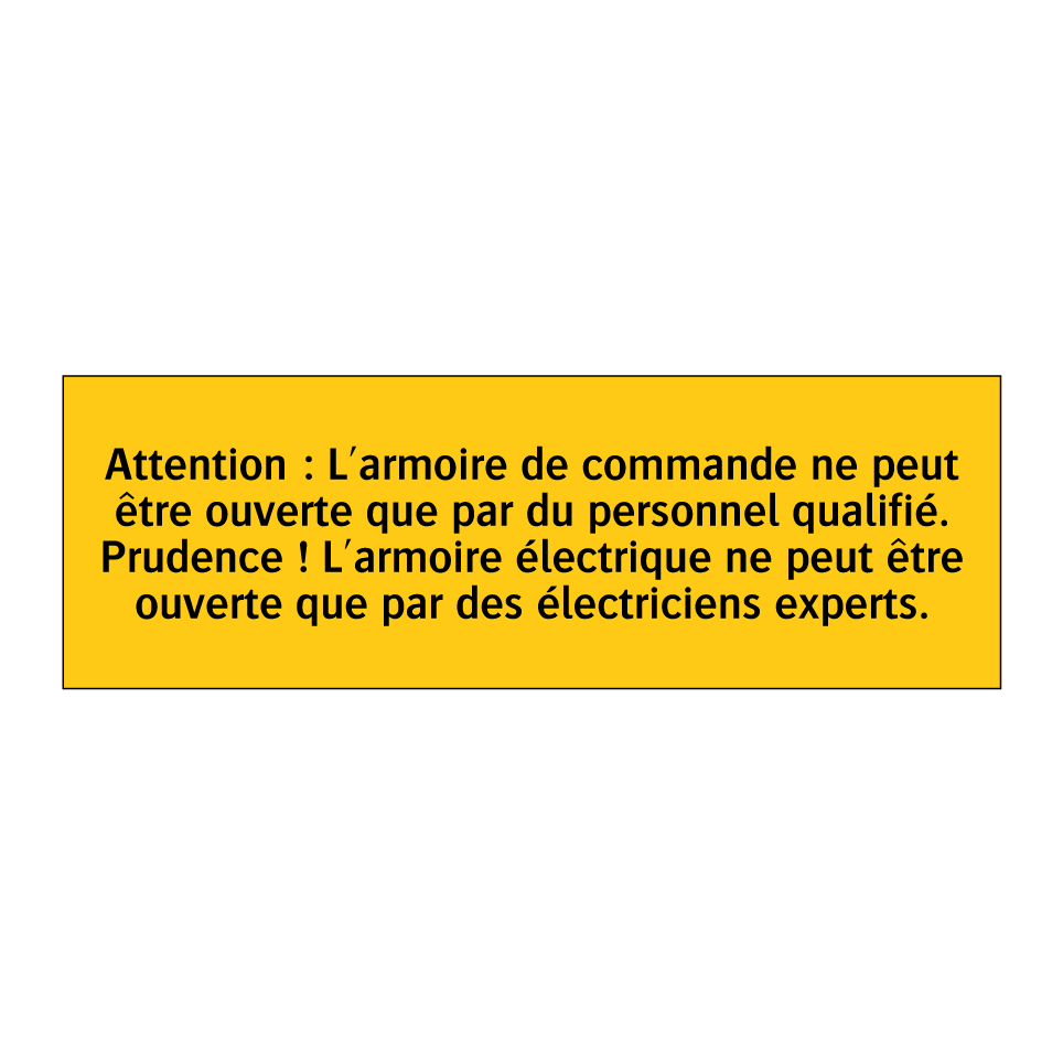 Attention : L'armoire de commande ne peut être ouverte que par du personnel qualifié. Prudence ! L'armoire électrique ne peut être ouverte que par des électriciens experts