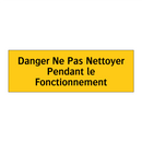 Danger Ne Pas Nettoyer Pendant le Fonctionnement