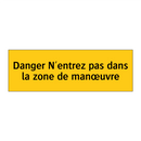 Danger N'entrez pas dans la zone de manœuvre