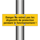 Danger Ne retirez pas les dispositifs de protection pendant le fonctionnement !