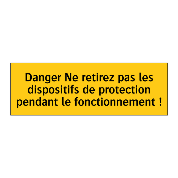 Danger Ne retirez pas les dispositifs de protection pendant le fonctionnement !