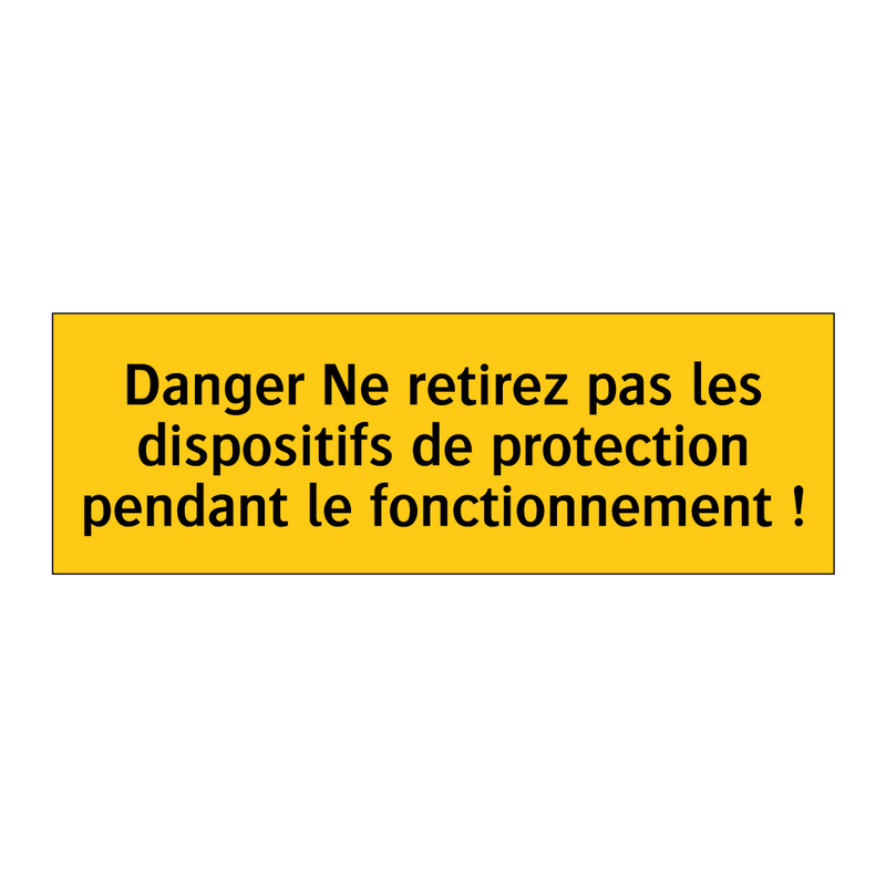Danger Ne retirez pas les dispositifs de protection pendant le fonctionnement !