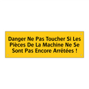 Danger Ne Pas Toucher Si Les Pièces De La Machine Ne Se Sont Pas Encore Arrêtées !