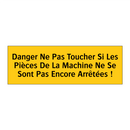 Danger Ne Pas Toucher Si Les Pièces De La Machine Ne Se Sont Pas Encore Arrêtées !