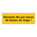 Attention Ne pas lancer de boules de neige !
