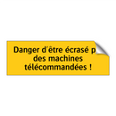 Danger d'être écrasé par des machines télécommandées !