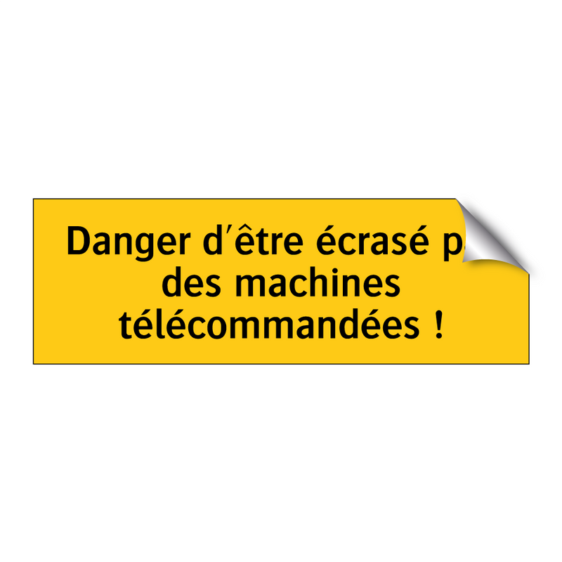 Danger d'être écrasé par des machines télécommandées !